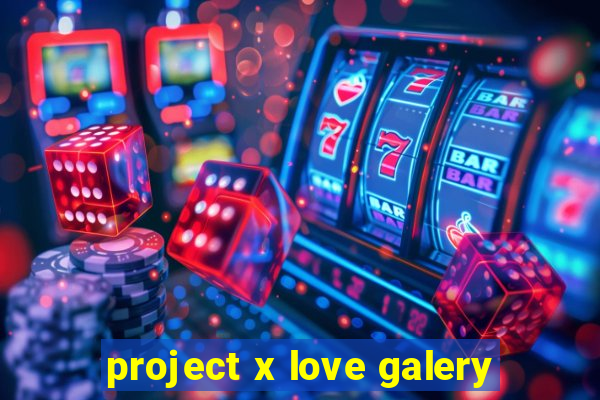 project x love galery